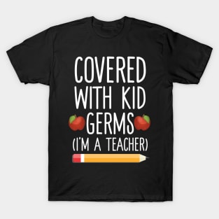 Covered With Kid Germs I'm A Teacher T-Shirt